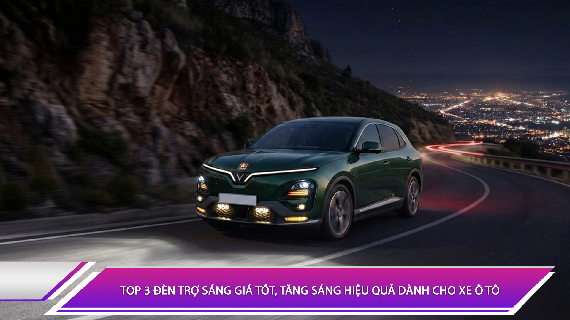 Top 3 đèn trợ sáng giá tốt, tăng sáng hiệu quả dành cho xe ô tô